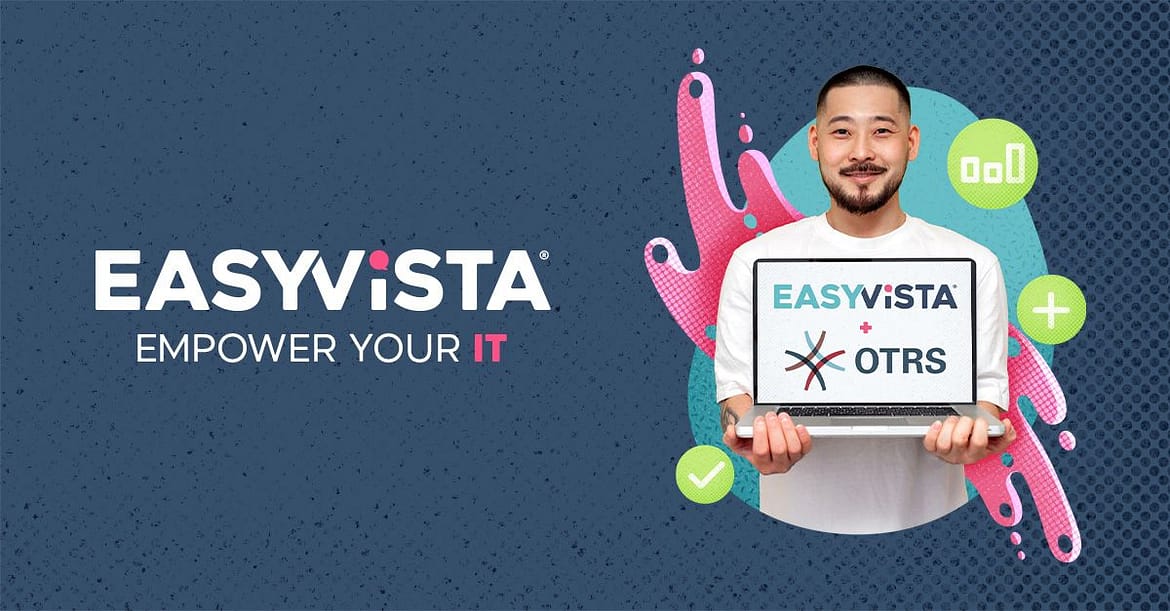 EasyVista concluye con éxito la adquisición de una participación mayoritaria en OTRS Group, reforzando su voluntad por convertirse en un líder mundial en soluciones de TI